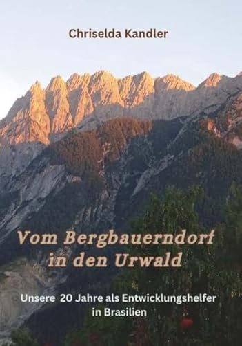 Vom Bergbauerndorf in den Urwald: Unsere 20 Jahre als Entwicklungshelfer in Brasilien