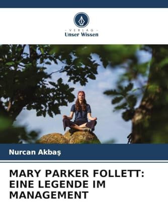 MARY PARKER FOLLETT: EINE LEGENDE IM MANAGEMENT