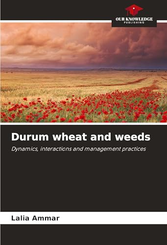 Durum wheat and weeds: Dynamics, interactions and management practices