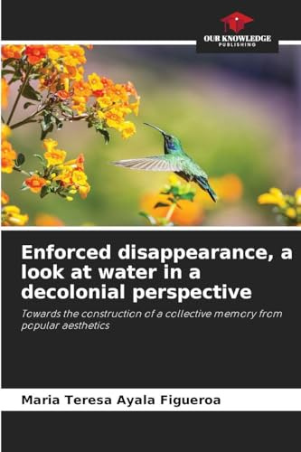 Enforced disappearance, a look at water in a decolonial perspective: Towards the construction of a collective memory from popular aesthetics