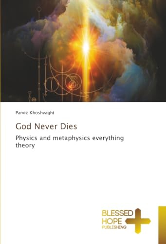 God Never Dies: Physics and metaphysics everything theory