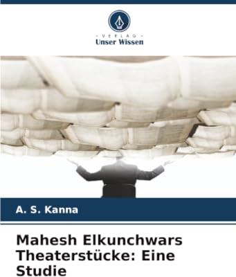Mahesh Elkunchwars Theaterstücke: Eine Studie: DE