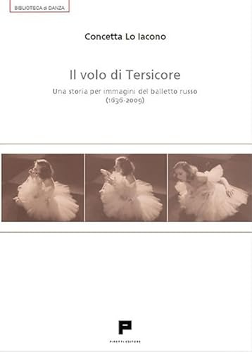 Il volo di Tersicore. Una storia per immagini del balletto russo (1636-2009)
