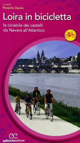 Loira in bicicletta. La ciclabile dei castelli da Nevers all'Atlantico (Cicloguide)