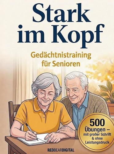 Stark im Kopf - Gedächtnistraining für Senioren mit 500 Übungen für mehr Sicherheit, Struktur & Lebensfreude im Alltag: Mit großer Schrift, vertrauten Inhalten & ohne Leistungsdruck