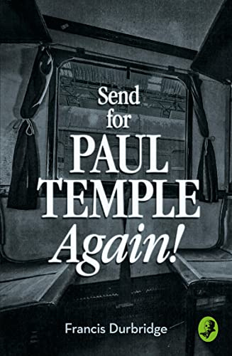 SEND FOR PAUL TEMPLE AGAIN (A Paul Temple Mystery)