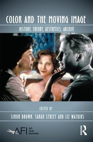Color and the Moving Image: History, Theory, Aesthetics, Archive (Afi Film Readers)