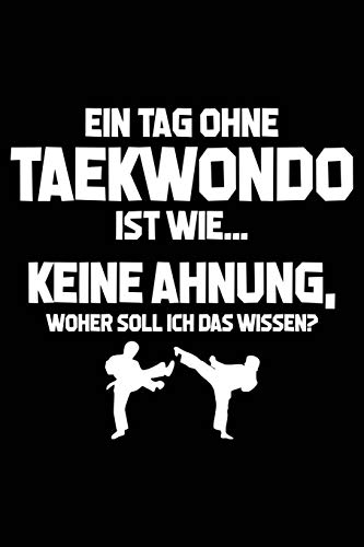 Tag ohne Taekwondo? Unmöglich!: Notizbuch / Notizheft für Tae-Kwon-Do Tae-kwon-do Anzug Gürtel Weste A5 (6x9in) liniert mit Linien