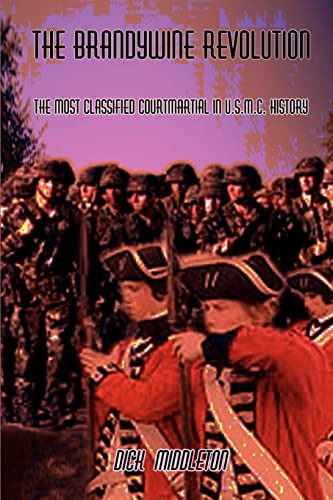 The Brandywine Revolution: The Most Classified Courtmartial in U.S.M.C. History