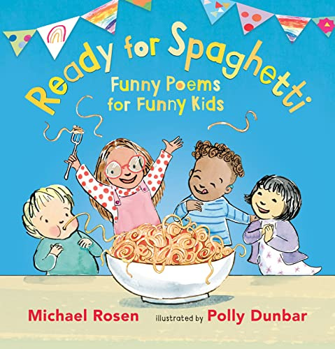 Ready for Spaghetti: Funny Poems for Funny Kids: Celebrate the joy of children’s daily life with a collection of beautifully illustrated poems to read aloud to children age 2+