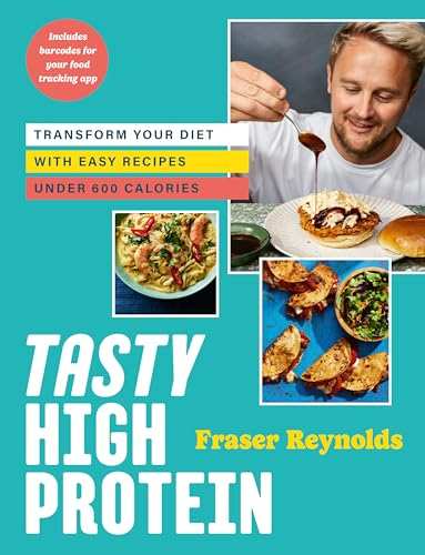 The Tasty High Protein: transform your diet with easy recipes under 600 calories