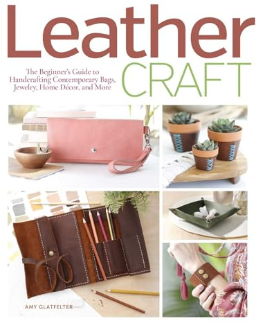 Leather Craft: The beginner’s guide to handcrafting contemporary bags, jewelry, home décor & more