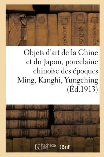 Objets d'art de la Chine et du Japon, porcelaine chinoise des époques Ming, Kanghi, Yungching
