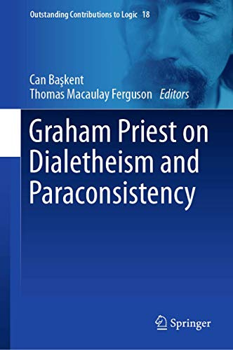 Graham Priest on Dialetheism and Paraconsistency: 18 (Outstanding Contributions to Logic, 18)