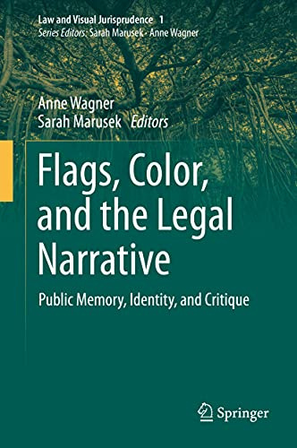 Flags, Color, and the Legal Narrative: Public Memory, Identity, and Critique (Law and Visual Jurisprudence, 1)