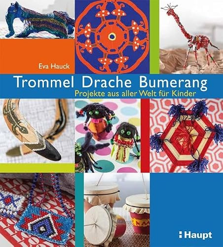 Trommel, Drache, Bumerang: Projekte aus aller Welt für Kinder