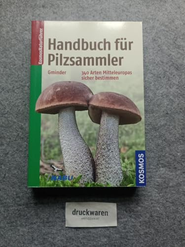 Handbuch für Pilzsammler: 340 Arten Mitteleuropas sicher bestimmen Extra: Mit ausgewählten Rezepten zu den beliebtesten Speisepilzen