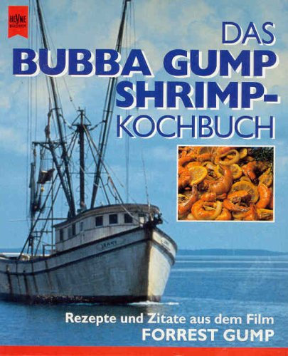 Das Bubba-Gump-Shrimp-Kochbuch : Rezepte und Zitate aus Forrest Gump (Heyne-Bücher / Allgemeine Reihe ; Nr. 01/9355)