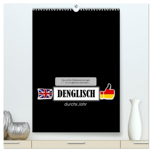 DENGLISCH durchs Jahr (hochwertiger Premium Wandkalender 2026 DIN A2 hoch), Kunstdruck in Hochglanz: Ein TYPO-Kalender mit deutschen Redewendungen 1 : 1 ins Englische übersetzt ... (CALVENDO Spass)