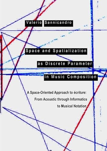 Space and Spatialization as Discrete Parameter in Music Composition: A Space-Oriented Approach to écriture: From Acoustic through Informatics to Musical Notation