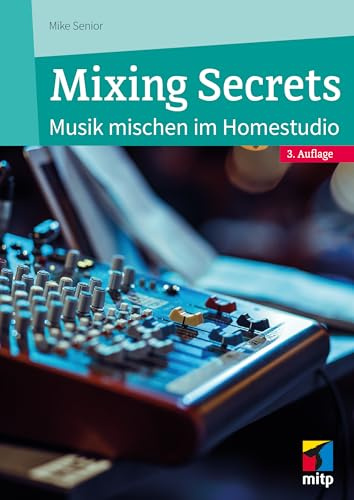 Mixing Secrets: Musik mischen im Homestudio (mitp Audio)