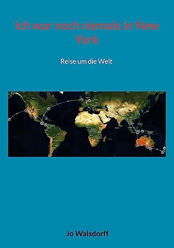 Ich war noch niemals in New York: Reise um die Welt