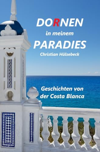 Dornen in meinem Paradies: Geschichten von der Costa Blanca