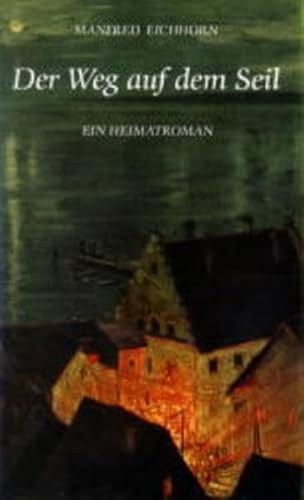 Der Weg auf dem Seil: Ein Heimatroman
