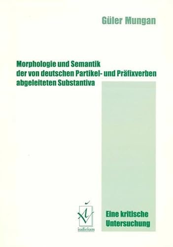 Morphologie und Semantik der von deutschen Partikel- und Präfixverben abgeleiteten Substantiva: Eine kritische Untersuchung