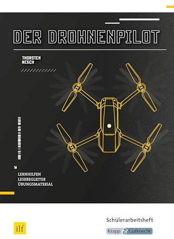 Der Drohnenpilot – Thorsten Nesch – Schülerarbeitsheft: Lernmittel, Aufgaben, Interpretation, Heft (Sekundarstufe I: Literatur im Unterricht)