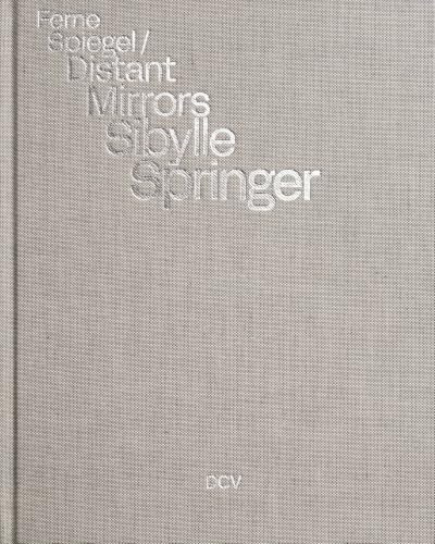 Sibylle Springer: Ferne Spiegel / Distant Mirrors