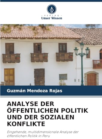 ANALYSE DER ÖFFENTLICHEN POLITIK UND DER SOZIALEN KONFLIKTE: Eingehende, multidimensionale Analyse der öffentlichen Politik in Peru