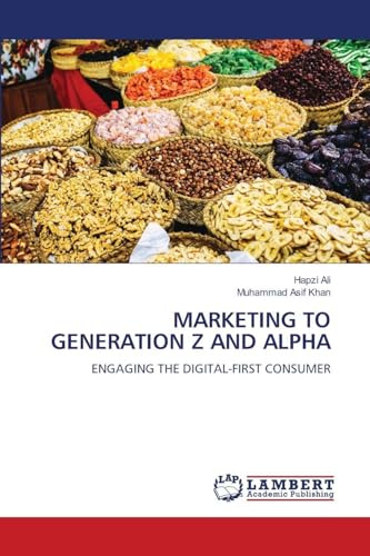 MARKETING TO GENERATION Z AND ALPHA: ENGAGING THE DIGITAL-FIRST CONSUMER