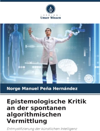 Epistemologische Kritik an der spontanen algorithmischen Vermittlung: Entmystifizierung der künstlichen Intelligenz
