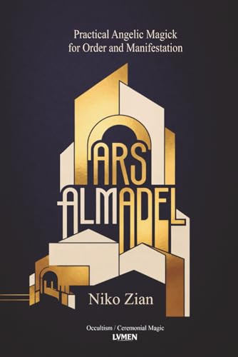 Ars Almadel: Practical Angelic Magick for Order and Manifestation