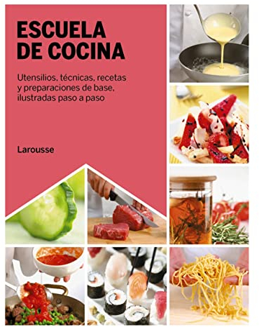 Escuela de cocina: Utensilios, técnicas, recetas y preparaciones de base, ilustradas paso a paso (LAROUSSE - Libros Ilustrados/ Prácticos - Gastronomía)