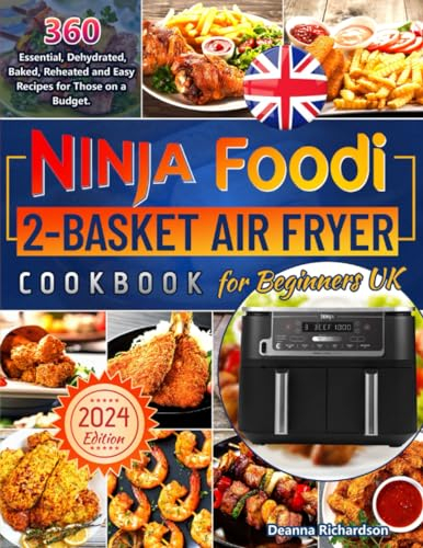 Ninja Foodi 2-Basket Air Fryer Cookbook for Beginners UK: 360 Essential, Dehydrated, Baked, Reheated and Easy Recipes for Those on a Budget.