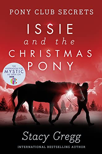 Issie and the Christmas Pony: (Pony Club Secrets): The sparkling Christmas chapter book with pony adventures for children ages 9 – 12 (Christmas Special)