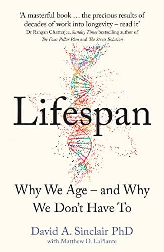 Lifespan: The Revolutionary Science of Why We Age – and Why We Don’t Have To