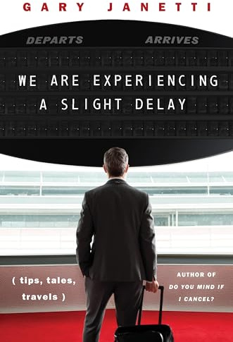 We Are Experiencing a Slight Delay: (tips, tales, travels)