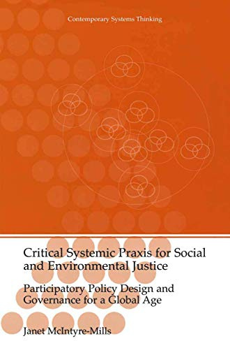 Critical Systemic Praxis for Social and Environmental Justice: Participatory Policy Design and Governance for a Global Age (Contemporary Systems Thinking)