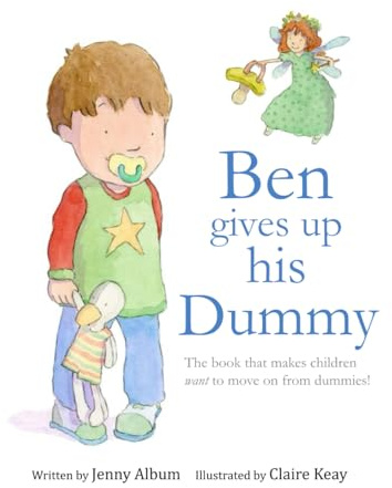 Ben Gives Up His Dummy: The book that makes children want to move on from dummies!