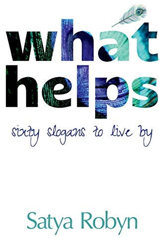 What Helps: Sixty Slogans to Live By
