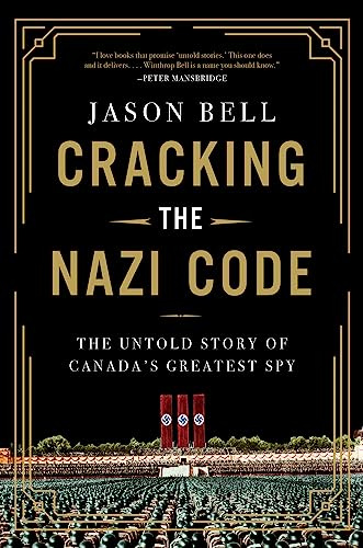 Cracking the Nazi Code: The Untold Story of Canada's Greatest Spy