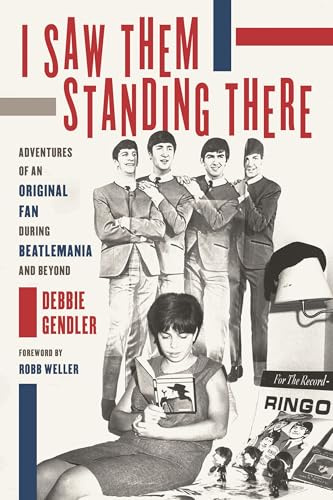 I Saw Them Standing There: Adventures of an Original Fan during Beatlemania and Beyond
