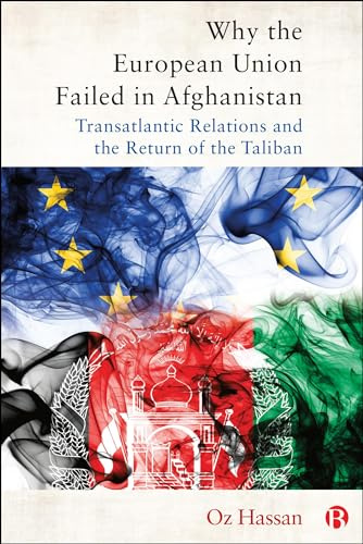 Why the European Union Failed in Afghanistan: Transatlantic Relations and the Return of the Taliban