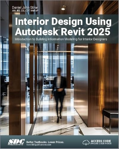 Interior Design Using Autodesk Revit 2025: Introduction to Building Information Modeling for Interior Designers