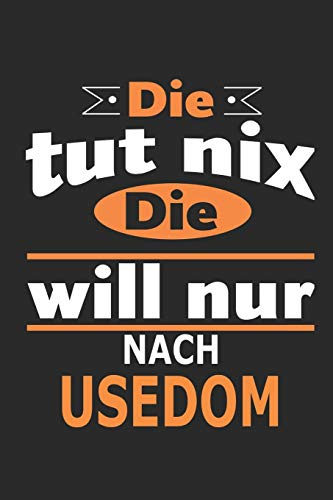 Die tut nix Die will nur nach Usedom: Notizbuch, Geburtstag Geschenk Buch, Notizblock, 110 Seiten, auch als Dekoration in Form eines Schild bzw. Poster möglich