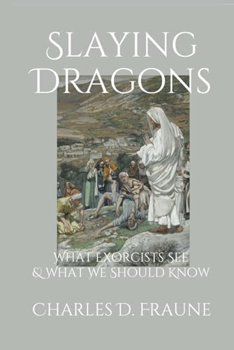 Slaying Dragons: What Exorcists See & What We Should Know (Slaying Dragons Series, Band 1)