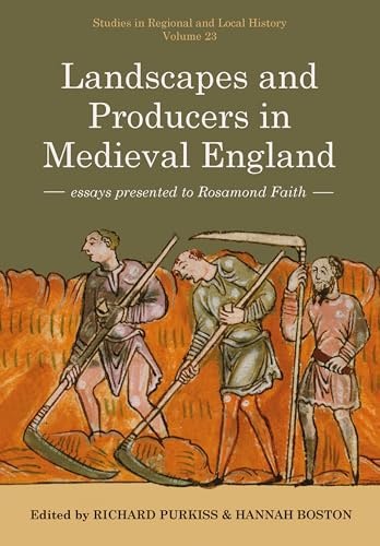 Landscapes and Producers in Medieval England: Essays presented to Rosamond Faith (Volume 23) (Studies in Regional and Local History)